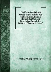 Die Kunst Des Reinen Satzes In Der Musik: Aus Sicheren Grunds?tzen Hergeleitet Und Mit Deutlichen Beyspielen Erl?utert, Volume 2, Issue 3