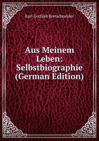 Aus Meinem Leben: Selbstbiographie (German Edition)
