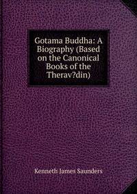 Gotama Buddha: A Biography (Based on the Canonical Books of the Therav?din)