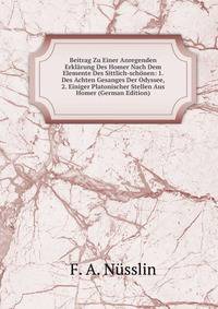 Beitrag Zu Einer Anregenden Erklarung Des Homer Nach Dem Elemente Des Sittlich-schonen: 1. Des Achten Gesanges Der Odyssee, 2. Einiger Platonischer Stellen Aus Homer (German Edition)