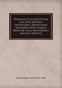 Ekkehard; Eine Geschichte Aus Dem Zehnten Jahrhundert. Abbreviated And Edited With English Notes By Carla Wenckebach (German Edition)