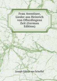 Frau Aventiure, Lieder aus Heinrich von Ofterdingens Zeit (German Edition)