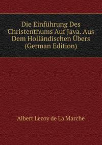 Die Einfuhrung Des Christenthums Auf Java. Aus Dem Hollandischen Ubers (German Edition)