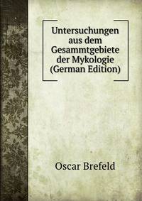 Untersuchungen aus dem Gesammtgebiete der Mykologie (German Edition)