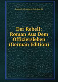 Der Rebell: Roman Aus Dem Offiziersleben (German Edition)