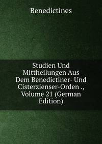 Studien Und Mittheilungen Aus Dem Benedictiner- Und Cisterzienser-Orden ., Volume 21 (German Edition)