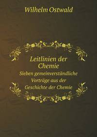 Leitlinien der Chemie. Sieben gemeinverstandliche Vortrage aus der Geschichte der Chemie (German Edition)