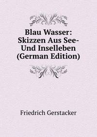 Blau Wasser: Skizzen Aus See- Und Inselleben (German Edition)