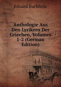 Anthologie Aus Den Lyrikern Der Griechen, Volumes 1-2 (German Edition)
