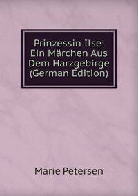 Prinzessin Ilse: Ein Marchen Aus Dem Harzgebirge (German Edition)