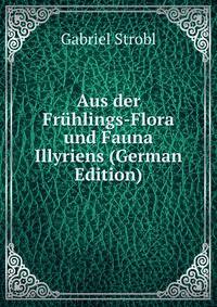 Aus der Fruhlings-Flora und Fauna Illyriens (German Edition)