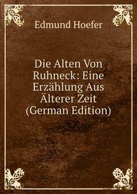 Die Alten Von Ruhneck: Eine Erzahlung Aus Alterer Zeit (German Edition)