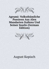 Agrumi: Volksthumliche Poesieen Aus Alen Mundarten Italiens Und Seiner Inseln (German Edition)