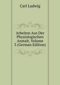 Arbeiten Aus Der Physiologischen Anstalt, Volume 3 (German Edition)