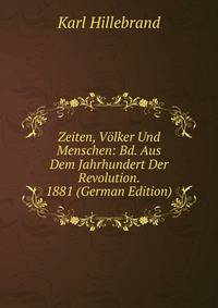 Zeiten, Volker Und Menschen: Bd. Aus Dem Jahrhundert Der Revolution. 1881 (German Edition)