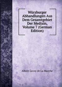 Wurzburger Abhandlungen Aus Dem Gesamtgebiet Der Medizin, Volume 7 (German Edition)