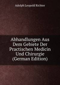 Abhandlungen Aus Dem Gebiete Der Practischen Medicin Und Chirurgie (German Edition)