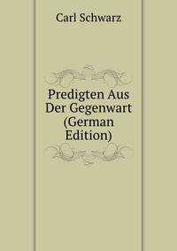 Predigten Aus Der Gegenwart (German Edition)