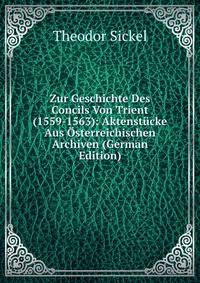 Zur Geschichte Des Concils Von Trient (1559-1563): Aktenstucke Aus Osterreichischen Archiven (German Edition)