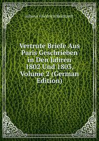 Vertrute Briefe Aus Paris Geschrieben in Den Jahren 1802 Und 1803, Volume 2 (German Edition)