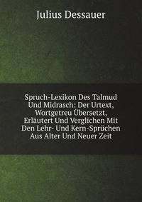 Spruch-Lexikon Des Talmud Und Midrasch: Der Urtext, Wortgetreu Ubersetzt, Erlautert Und Verglichen Mit Den Lehr- Und Kern-Spruchen Aus Alter Und Neuer Zeit (German Edition)