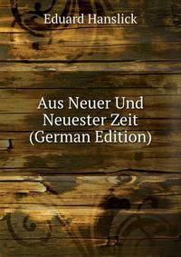 Aus Neuer Und Neuester Zeit (German Edition)