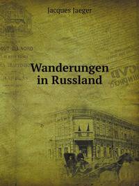 Wanderungen in Russland; Zeitbilder aus den Balkanlandern, Central-Russland, der Krim, dem Kaukasus und Central-Asien (German Edition)