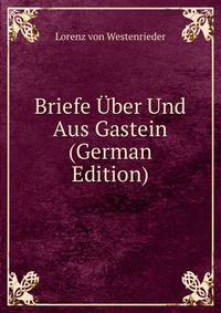 Briefe Uber Und Aus Gastein (German Edition)