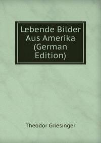 Lebende Bilder Aus Amerika (German Edition)