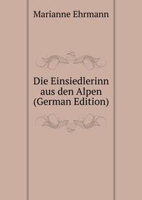 Die Einsiedlerinn aus den Alpen (German Edition)