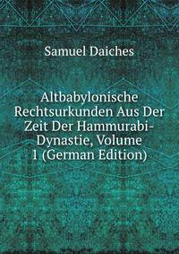 Altbabylonische Rechtsurkunden Aus Der Zeit Der Hammurabi-Dynastie, Volume 1 (German Edition)