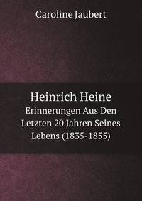 Heinrich Heine: Erinnerungen Aus Den Letzten 20 Jahren Seines Lebens (1835-1855) (German Edition)