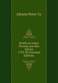Briefe an einen Freund, aus den Jahren 1753-82 (German Edition)