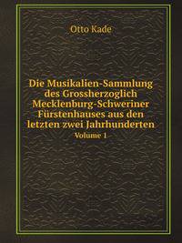 Die Musikalien-Sammlung Des Grossherzoglich Mecklenburg-Schweriner Furstenhauses Aus Den Letzten Zwei Jahrhunderten: Auf Allerhochsten Befehl Seiner . Verzeichnet Und Ausgea (German Edition)