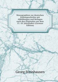 Monographien zur deutschen Kulturgeschichte mit Abbildungen und Beilagen nach den Originalen aus dem 15.-18. Jahrjundert (German Edition)