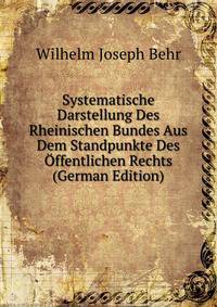 Systematische Darstellung Des Rheinischen Bundes Aus Dem Standpunkte Des Offentlichen Rechts (German Edition)