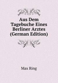 Aus Dem Tagebuche Eines Berliner Arztes (German Edition)