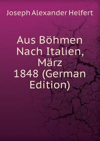 Aus Bohmen Nach Italien, Marz 1848 (German Edition)