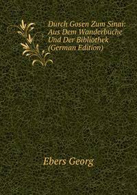 Durch Gosen Zum Sinai: Aus Dem Wanderbuche Und Der Bibliothek (German Edition)