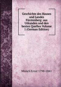 Geschichte des Hauses und Landes Furstenberg: aus Urkunden und den besten Quellen Volume 1 (German Edition)