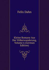 Kleine Romane Aus Der Volkerwanderung, Volume 6 (German Edition)
