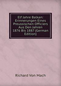 Elf Jahre Balkan: Erinnerungen Eines Preussischen Officiers Aus Den Jahren 1876 Bis 1887 (German Edition)