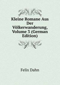 Kleine Romane Aus Der Volkerwanderung, Volume 3 (German Edition)
