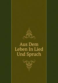 Aus Dem Leben In Lied Und Spruch