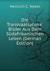 Die Transvaalsphinx: Bilder Aus Dem Sudafrikanischen Leben (German Edition)