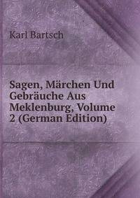 Sagen, Marchen Und Gebrauche Aus Meklenburg, Volume 2 (German Edition)