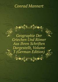 Geographie Der Griechen Und Romer Aus Ihren Schriften Dargestellt, Volume 3 (German Edition)