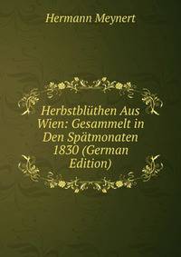 Herbstbluthen Aus Wien: Gesammelt in Den Spatmonaten 1830 (German Edition)
