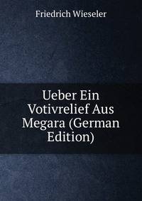 Ueber Ein Votivrelief Aus Megara (German Edition)