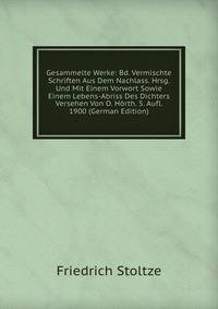 Gesammelte Werke: Bd. Vermischte Schriften Aus Dem Nachlass. Hrsg. Und Mit Einem Vorwort Sowie Einem Lebens-Abriss Des Dichters Versehen Von O. Horth. 5. Aufl. 1900 (German Edition)
